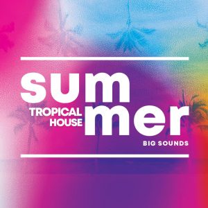Big Sounds releases Summer Tropical House sample pack Big Sounds releases Summer Tropical House sample pack