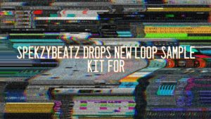 SpekzyBeatz Drops New Loop Sample Kit For Beat Makers!