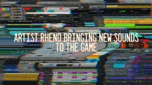 Artist Rheno Bringing New Sounds To The Game