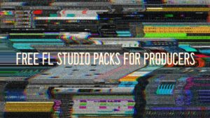 Free FL Studio Packs For Producers
