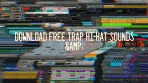 Download Free Trap Hi-Hat Sounds & Samples