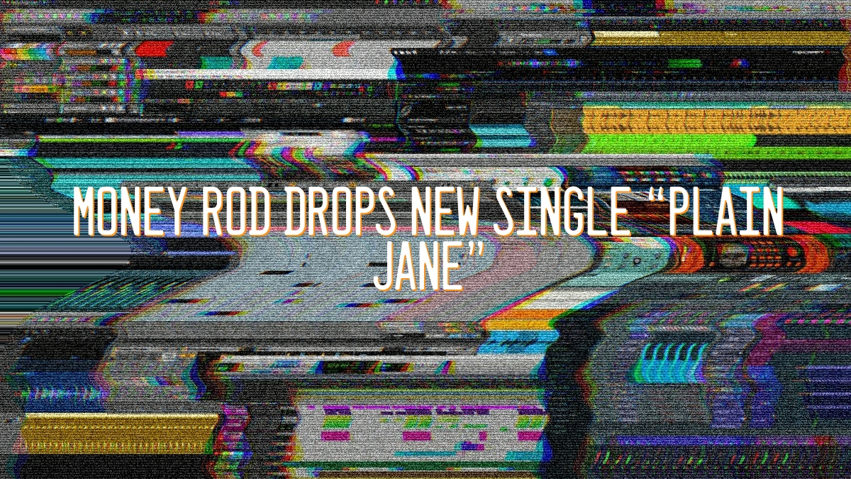 Money Rod drops new single “Plain Jane” Money Rod drops new single “Plain Jane”