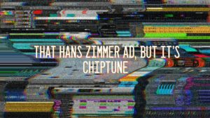 That Hans Zimmer ad, but it’s chiptune