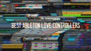 Best Ableton Live Controllers